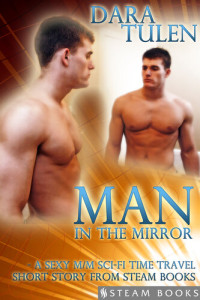 Dara Tulen, Steam Books — Man in the Mirror: A Sexy M/M Sci-Fi Time Travel Short Story from Steam Books