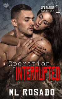 M L Rosado — Operation Interrupted