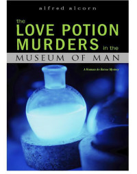 Alcorn Alfred — The Love Potion Murders in the Museum of Man