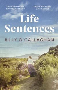 Billy O'Callaghan — Life Sentences: the unforgettable Irish bestseller