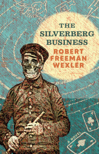 Robert Freeman Wexler — The Silverberg Business: a novel