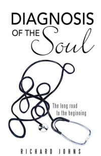 Richard Johns — Diagnosis of the Soul: The Long Road to the Beginning