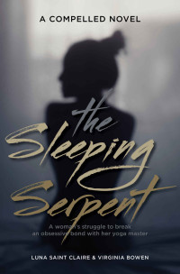 Claire Luna Saint; Bowen Virginia — The Sleeping Serpent: A woman's struggle to break an obsessive bond with her yoga master