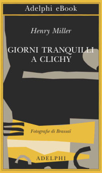 Henry Miller — Giorni tranquilli a Clichy