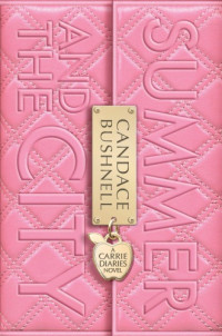 Bushnell Candace — Summer and the City A Carrie Diaries Novel TV Tie-in Edition