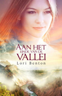 Lori Benton; Esther Visser-den Hertog — Aan het einde van de vallei : roman