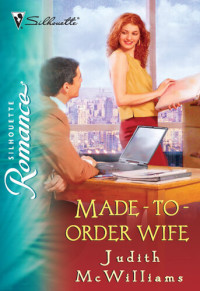 Judith McWilliams — Made-To-Order Wife: Silhouette Romance #1817