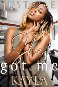 Just Bae — She Got Me: Kayla: an African American Obsession Romance, #2