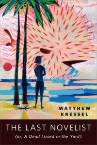 Kressel Matthew — The Last Novelist (or a Dead Lizard in the Yard)