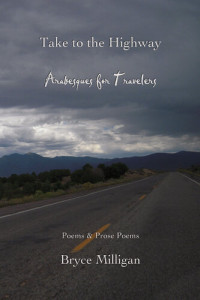 Bryce Milligan — Take to the Highway: Arabesques for Travelers - Poems & Prose Poems