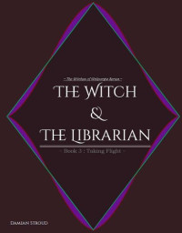 Damian Stroud — The Witch & the Librarian: Taking Flight