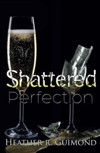 Guimond Heather — Shattered Perfection