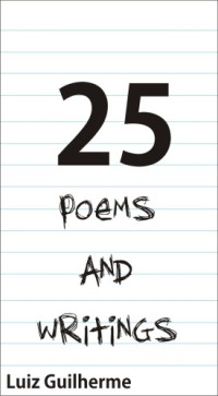 Guilherme Luiz — 25 Poems and Writings