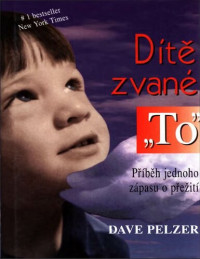 Pelzer Dave — Dave Pelzer 1 - Dítě zvané To