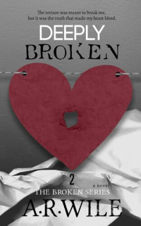A. R. Wile — Deeply Broken: The Broken Series