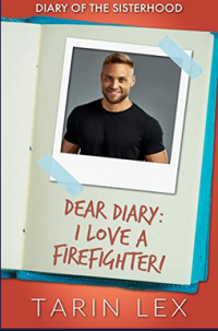 Tarin Lex — Dear Diary: I Love a Firefighter!: Insta Love Firefighter Romance (Diary of the Sisterhood Book 4)