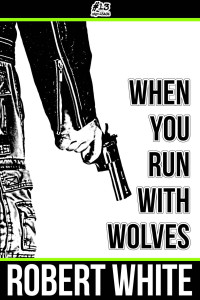 White Robert — When You Run with Wolves