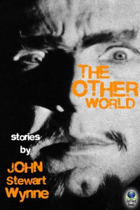 John Stewart Wynne — The Other World: Stories by John Stewart Wynne