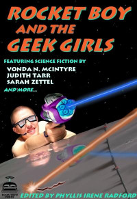 Radford Phyllis Irene; Maya Kaathryn Bohnhoff eds ] (editor) — Rocket Boy and the Geek Girls