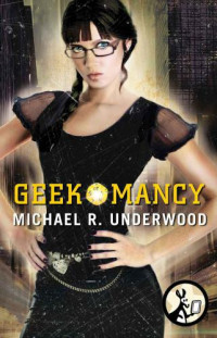Underwood, Michael R — Geekomancy