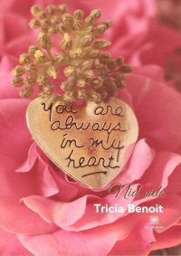 Tricia Benoit — Nid vide: You are always in my heart
