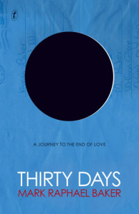 Baker, Mark Raphael — Thirty Days: A Journey to the End of Love