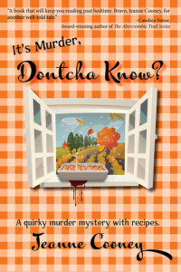 Jeanne Cooney — It's Murder Dontcha Know: A Quirky Murder Mystery with Recipes