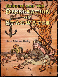 Kelley, Brent Michael — Chuggie and the Desecration of Stagwater