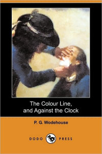 Wodehouse, P G — The Colour Line, and Against the Clock