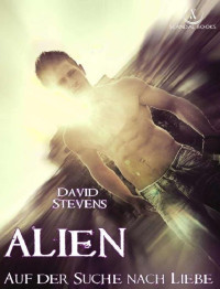 Stevens David — Alien: Auf der Suche nach Liebe