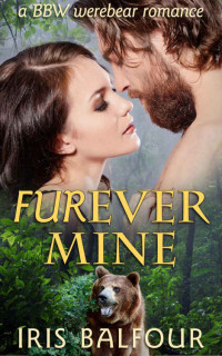 Balfour Iris — Furever Mine: A BBW Werebear Romance