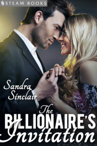 Sandra Sinclair; Steam Books — The Billionaire's Invitation--A Sexy Romance Short Story