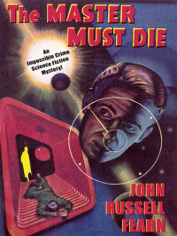 John Russell Fearn — The Master Must Die