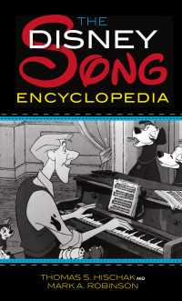 Hischak Thomas S; Robinson Mark A — The Disney Song Encyclopedia