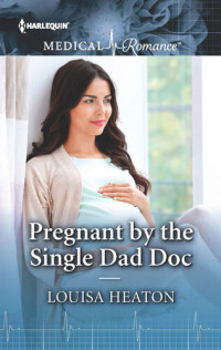 Louisa Heaton — Pregnant by the Single Dad Doc: Fall in love with this single dad romance!