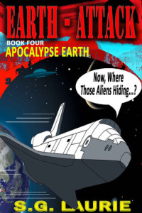 SG Laurie — Apocalypse Earth - Earth - Attack (Book 4): Monty Python's Mission Impossible...!