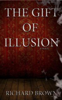Brown Richard — The Gift of Illusion- A Thriller
