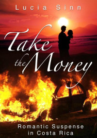 Sinn Lucia — Take the Money: Romantic Suspense in Costa Rica