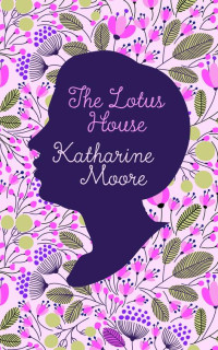 Moore Katharine — The Lotus House