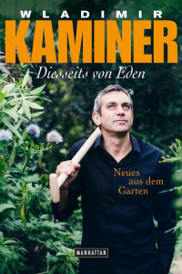 Kaminer Wladimir — Diesseits von Eden: Neues aus dem Garten