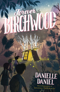 Danielle Daniel — Forever Birchwood: A Novel