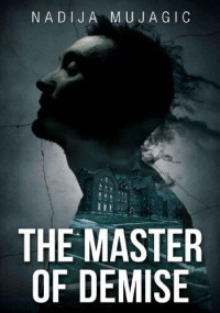 Nadija Mujagic — The Master of Demise