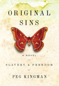 Peg Kingman — Original Sins: A Novel of Slavery & Freedom
