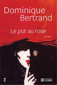 Bertrand Dominique — Le pot au rose