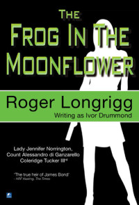 Roger Longrigg — The Frog In the Moonflower: (Writing as Ivor Drummond)