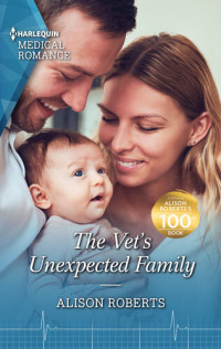 Alison Roberts — The Vet's Unexpected Family