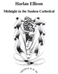 Harlan Ellison — Midnight in the Sunken Cathedral