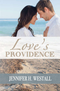 Westall, Jennifer H — Love's Providence: A Contemporary Christian Romance