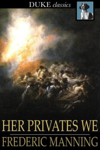 Frederic Manning — Her Privates We: The Middle Parts of Fortune: Somme and Ancre