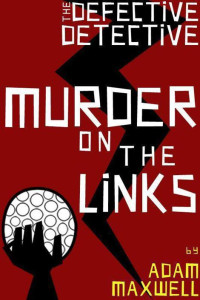 Maxwell Adam — The Defective Detective : Murder on the Links